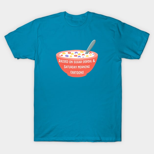 I Was Raised On Sugar Cereal T-Shirt by LittleBunnySunshine